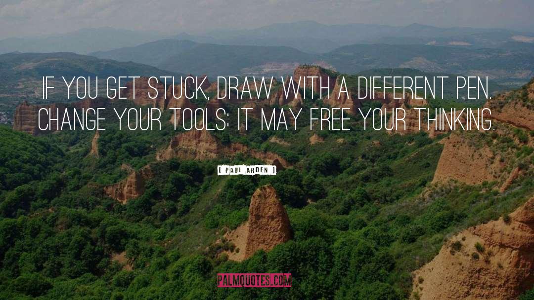 Paul Arden Quotes: If you get stuck, draw