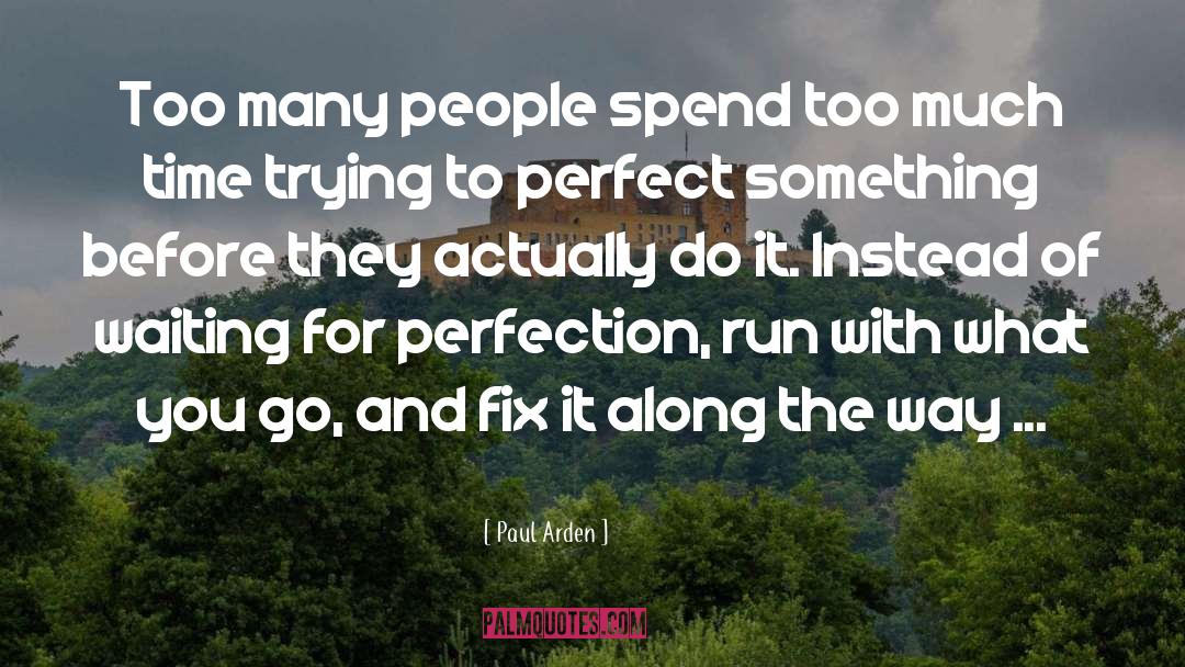 Paul Arden Quotes: Too many people spend too