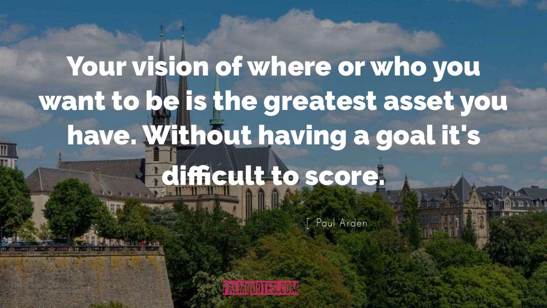 Paul Arden Quotes: Your vision of where or