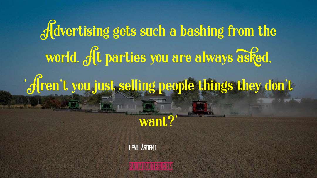 Paul Arden Quotes: Advertising gets such a bashing