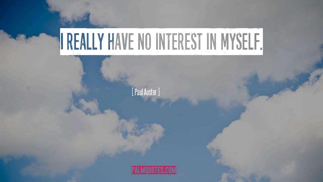 Paul Auster Quotes: I really have no interest