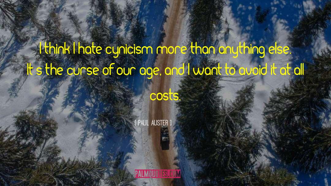 Paul Auster Quotes: I think I hate cynicism