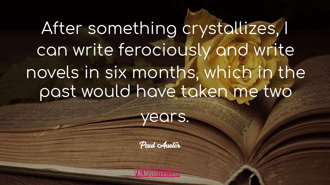 Paul Auster Quotes: After something crystallizes, I can