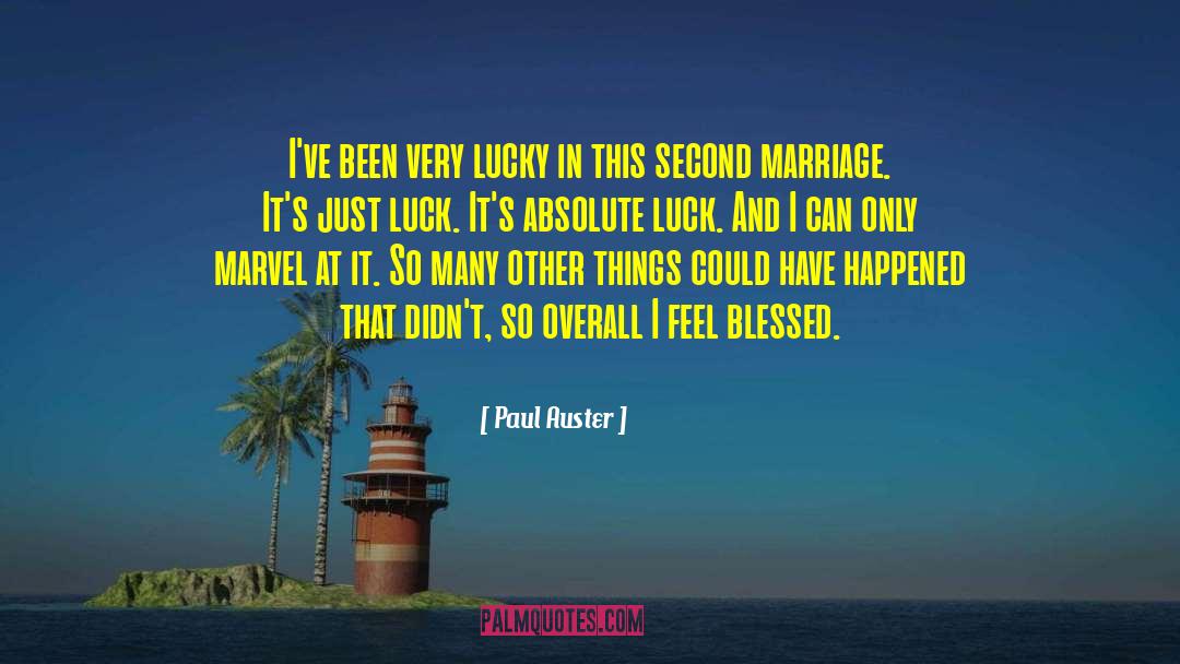 Paul Auster Quotes: I've been very lucky in