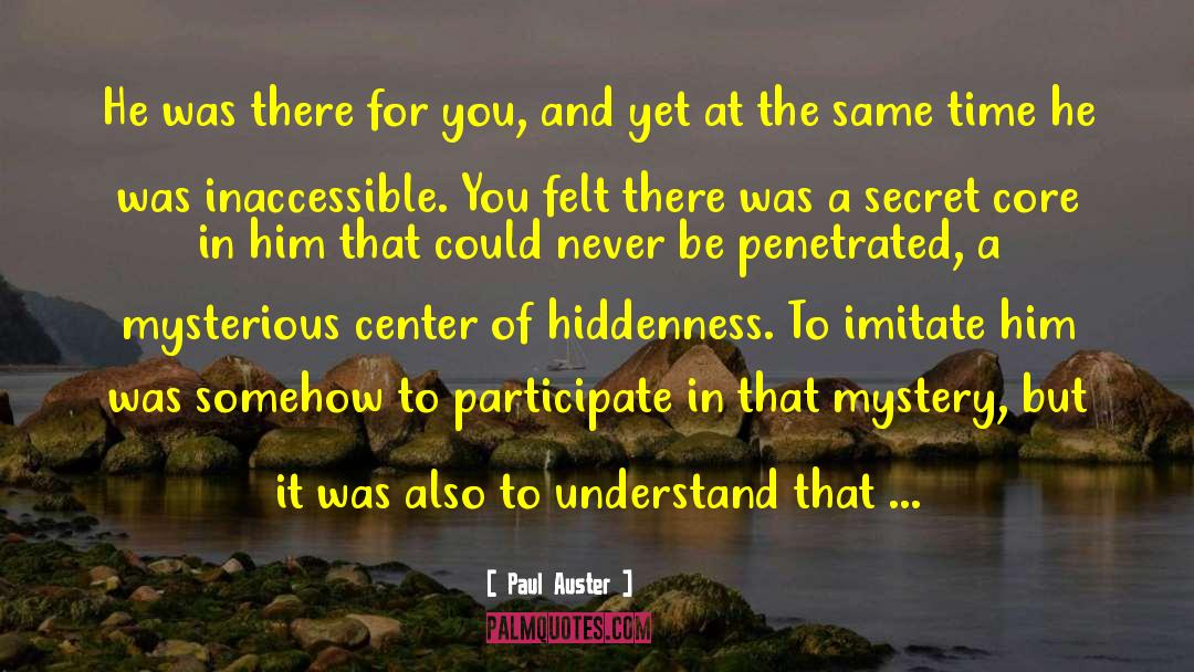 Paul Auster Quotes: He was there for you,