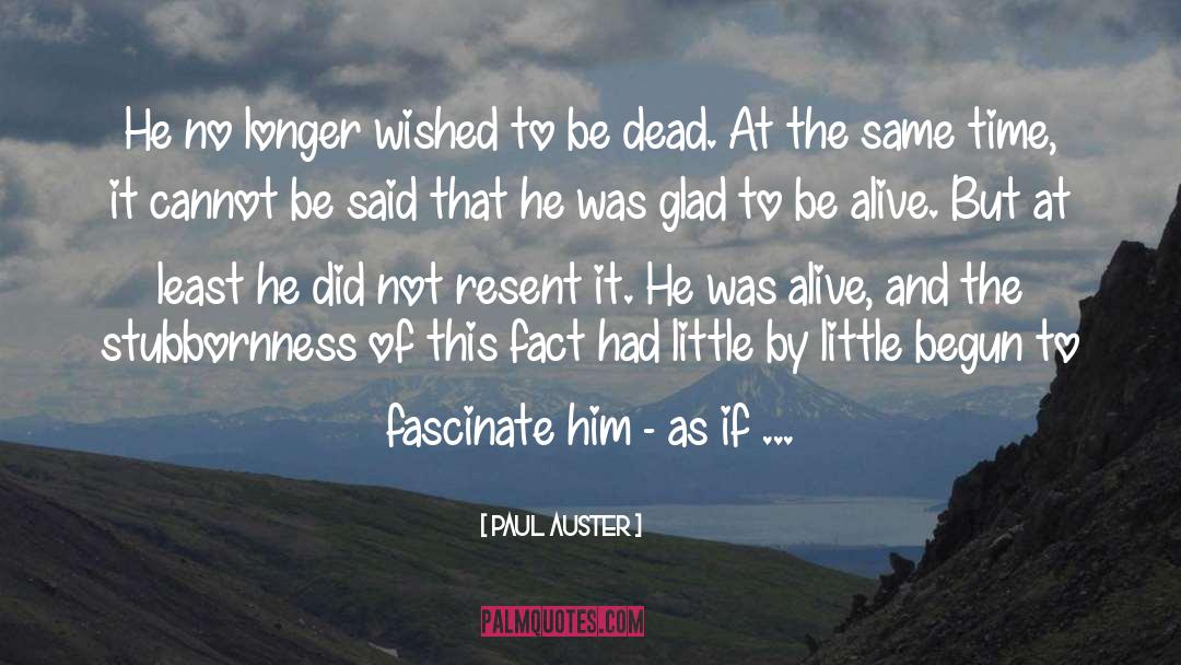 Paul Auster Quotes: He no longer wished to