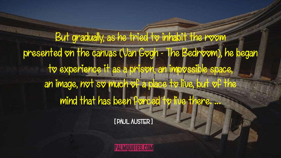 Paul Auster Quotes: But gradually, as he tried