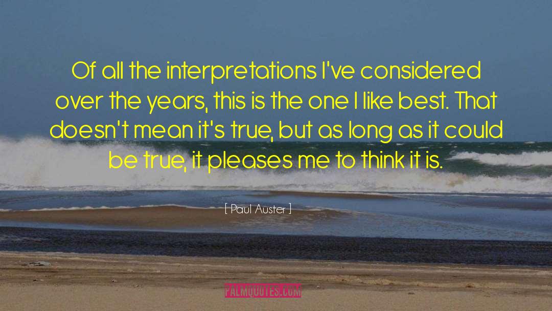Paul Auster Quotes: Of all the interpretations I've