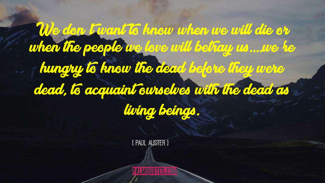 Paul Auster Quotes: We don't want to know