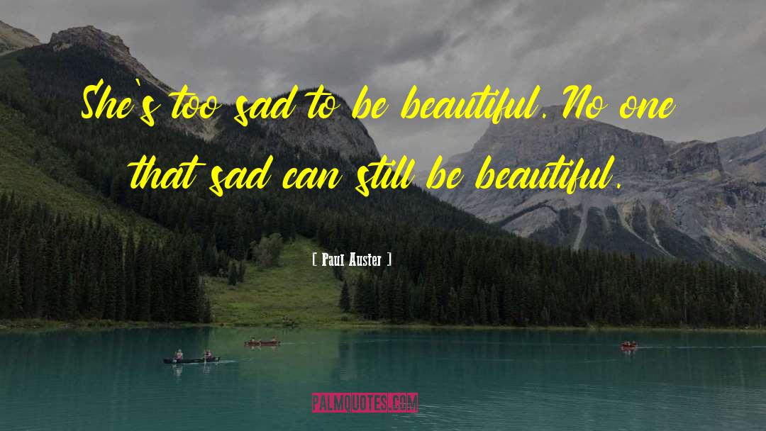 Paul Auster Quotes: She's too sad to be