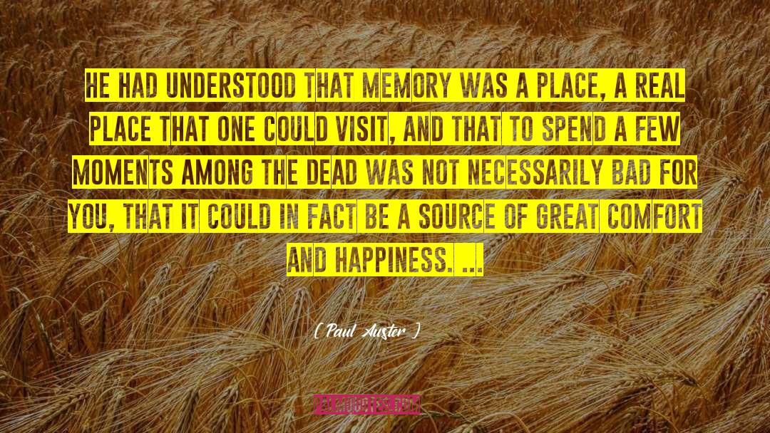 Paul Auster Quotes: He had understood that memory