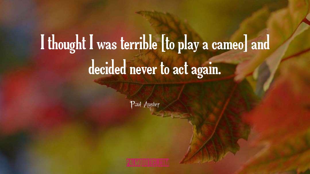 Paul Auster Quotes: I thought I was terrible