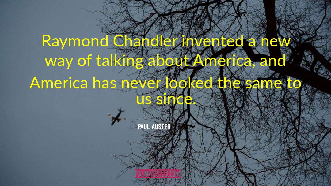 Paul Auster Quotes: Raymond Chandler invented a new
