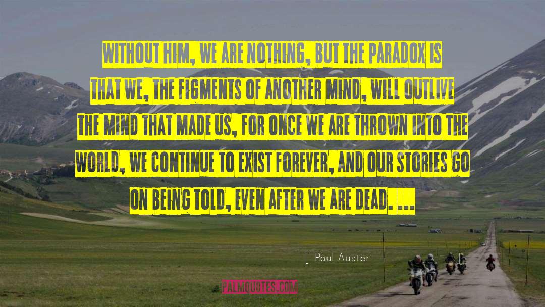 Paul Auster Quotes: Without him, we are nothing,