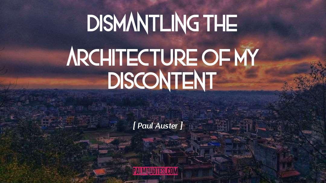 Paul Auster Quotes: Dismantling the architecture of my