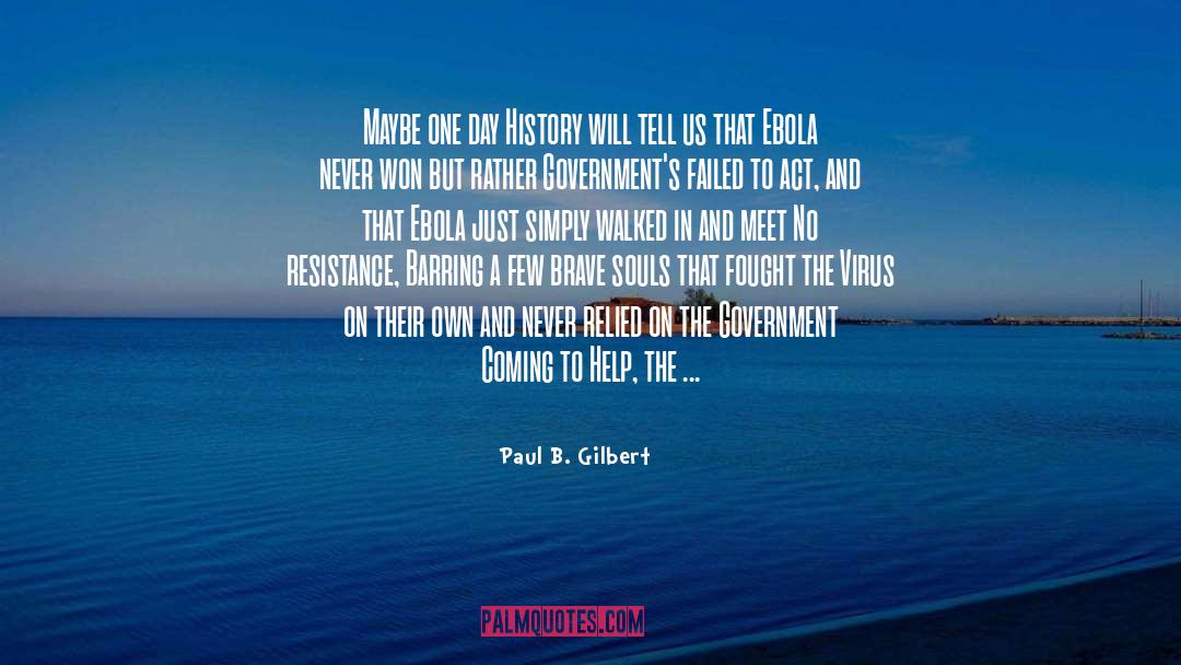 Paul B. Gilbert Quotes: Maybe one day History will