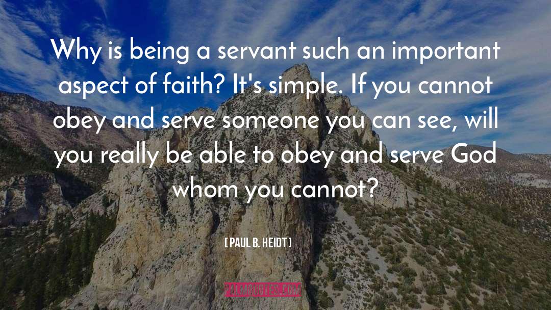 Paul B. Heidt Quotes: Why is being a servant
