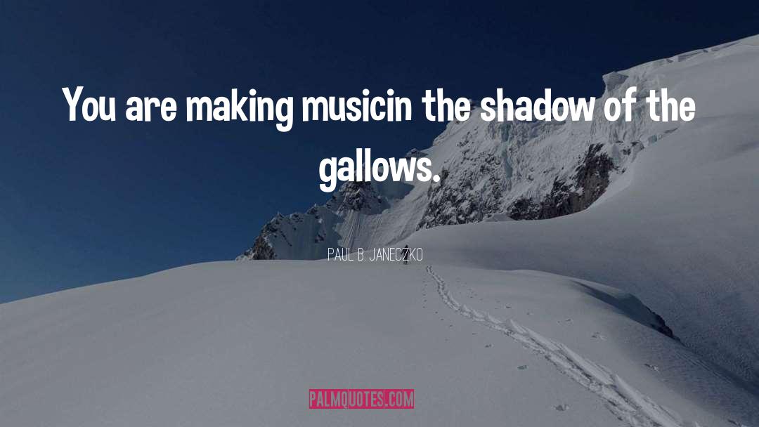 Paul B. Janeczko Quotes: You are making music<br />in