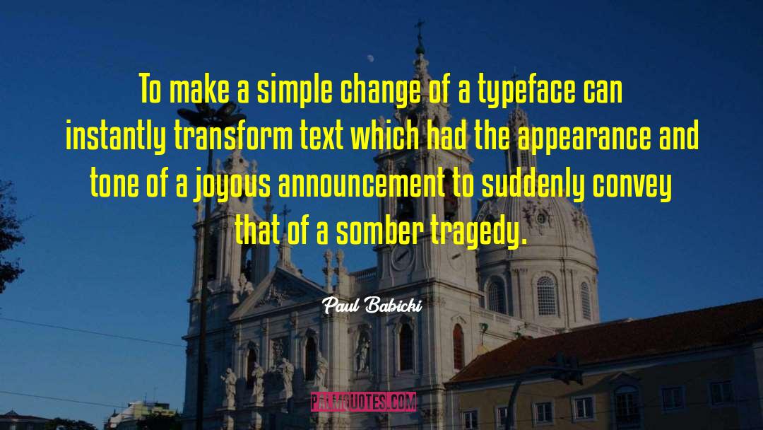 Paul Babicki Quotes: To make a simple change