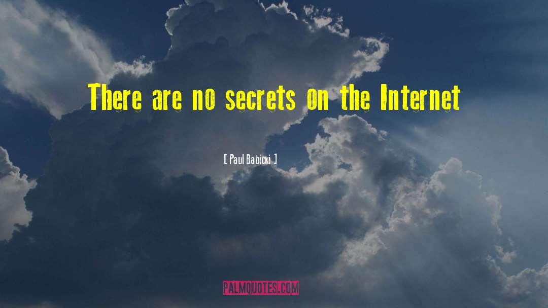 Paul Babicki Quotes: There are no secrets on
