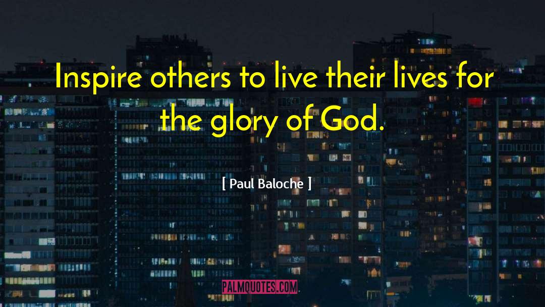 Paul Baloche Quotes: Inspire others to live their