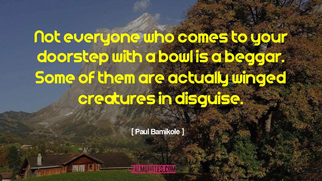 Paul Bamikole Quotes: Not everyone who comes to