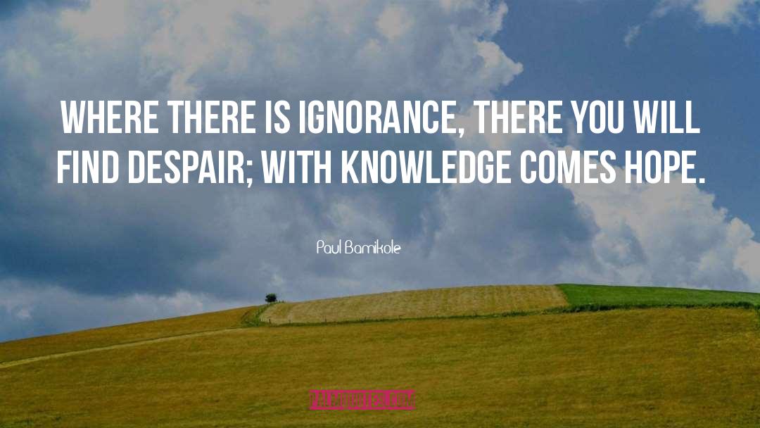 Paul Bamikole Quotes: Where there is ignorance, there