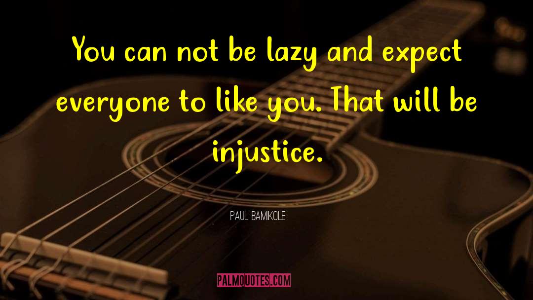Paul Bamikole Quotes: You can not be lazy