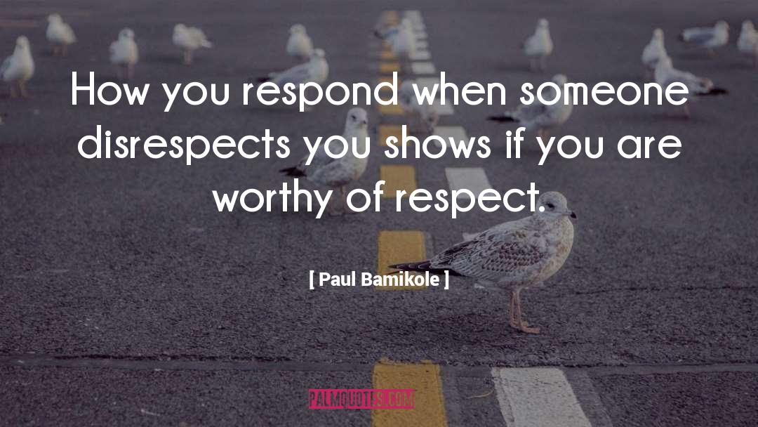 Paul Bamikole Quotes: How you respond when someone