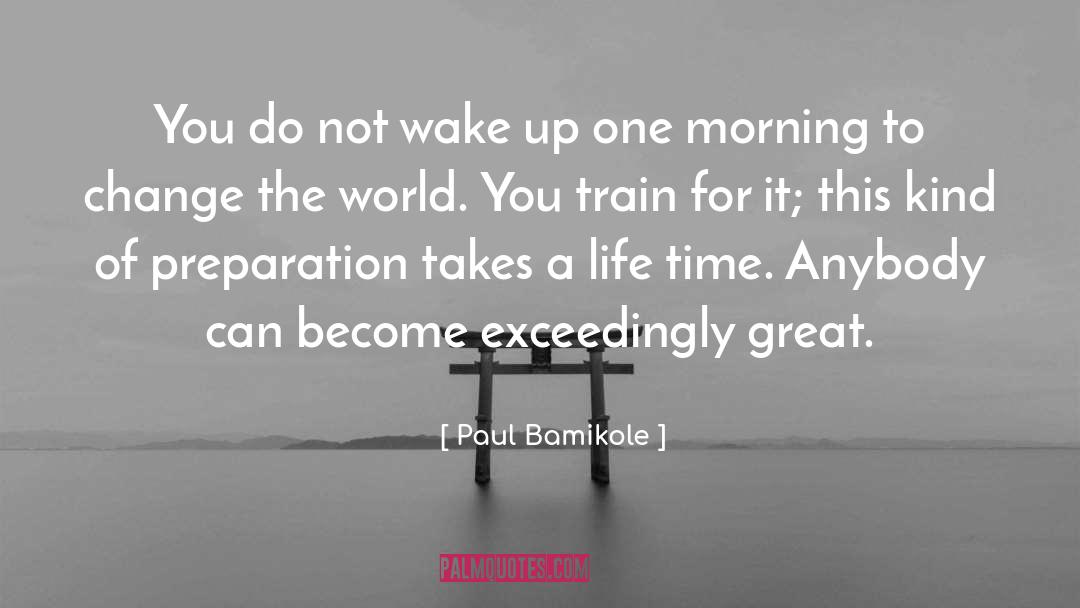 Paul Bamikole Quotes: You do not wake up