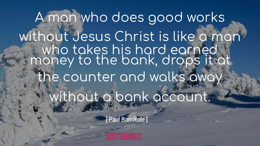 Paul Bamikole Quotes: A man who does good