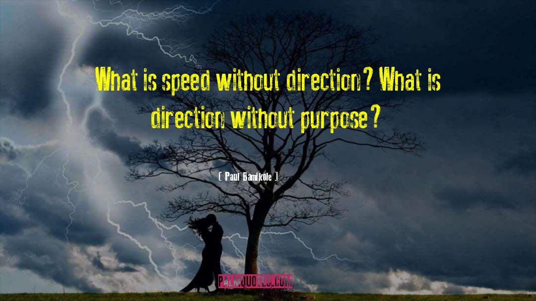 Paul Bamikole Quotes: What is speed without direction?<br