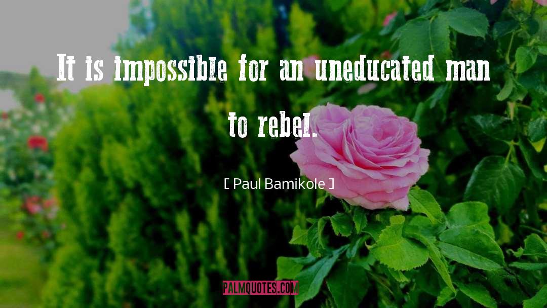 Paul Bamikole Quotes: It is impossible for an