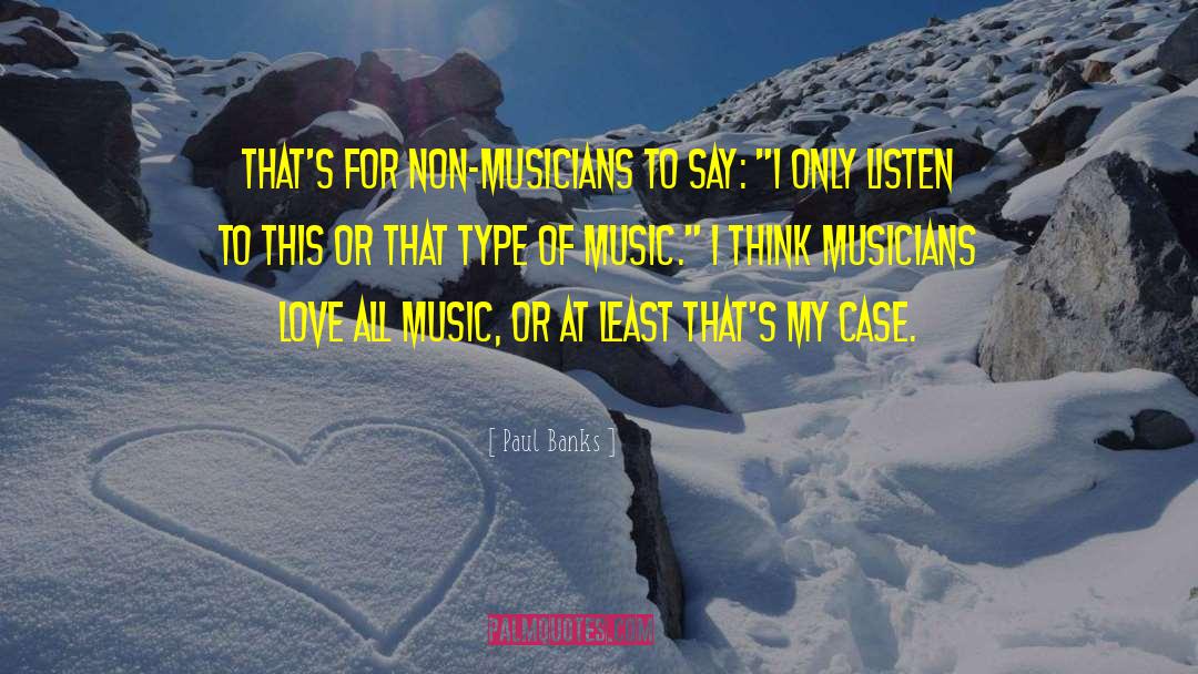 Paul Banks Quotes: That's for non-musicians to say: