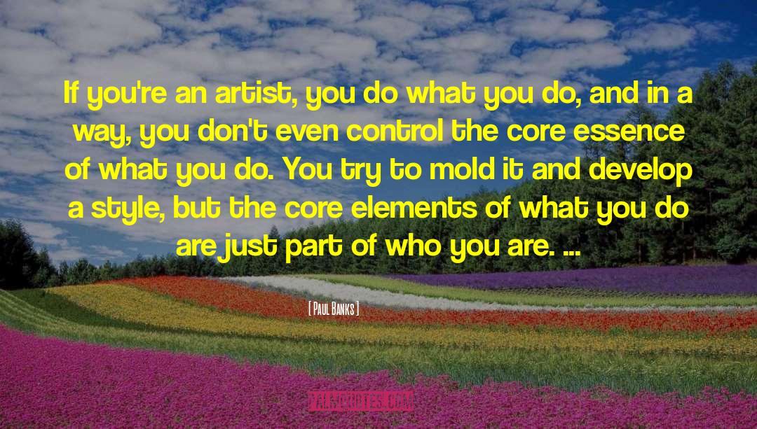 Paul Banks Quotes: If you're an artist, you