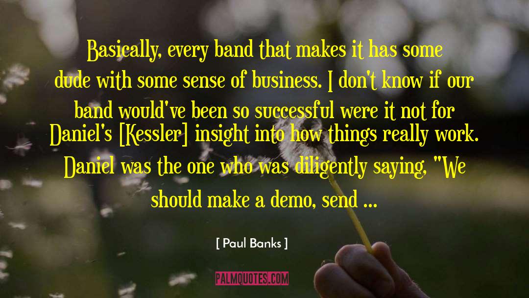 Paul Banks Quotes: Basically, every band that makes