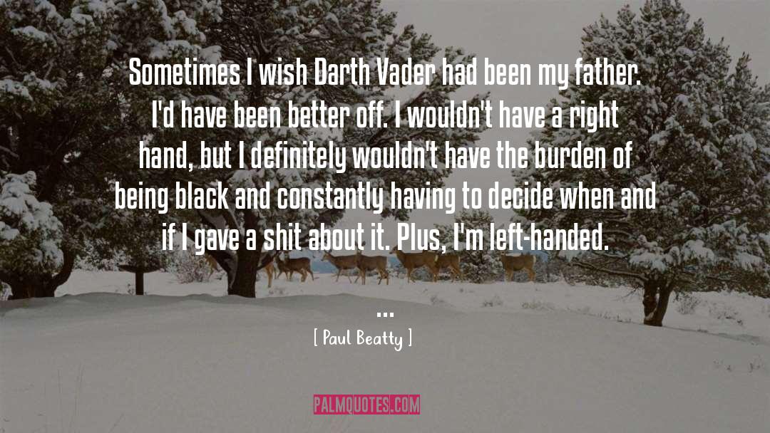 Paul Beatty Quotes: Sometimes I wish Darth Vader