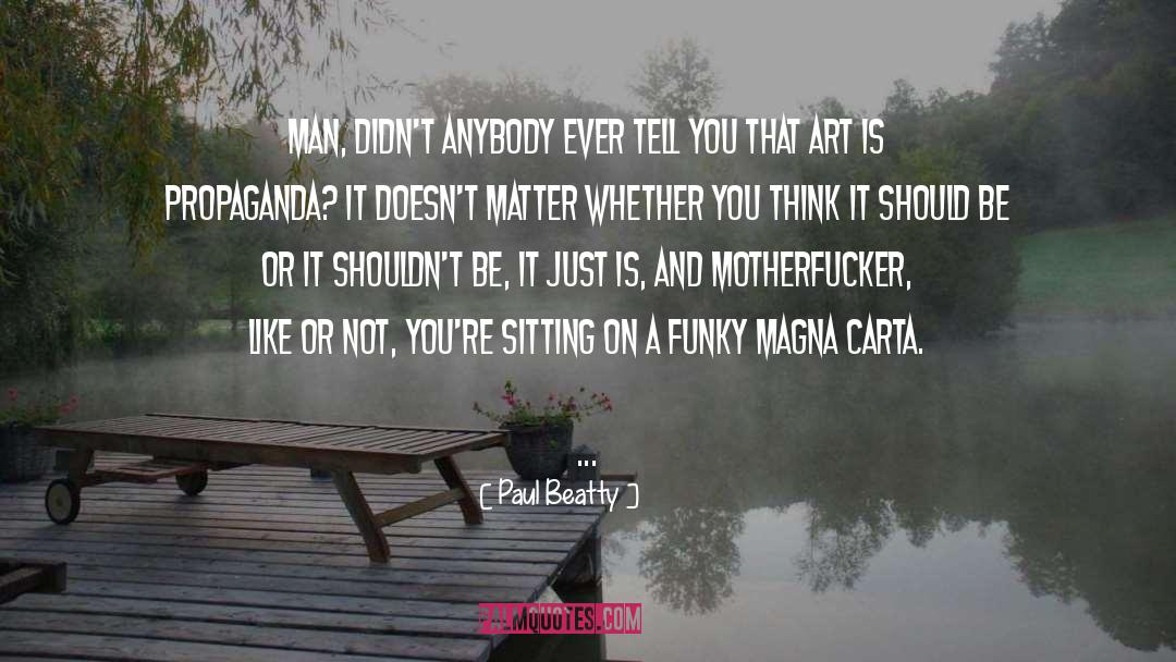 Paul Beatty Quotes: Man, didn't anybody ever tell