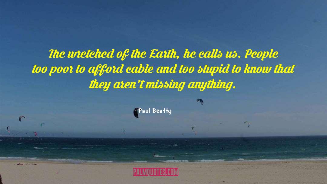 Paul Beatty Quotes: The wretched of the Earth,