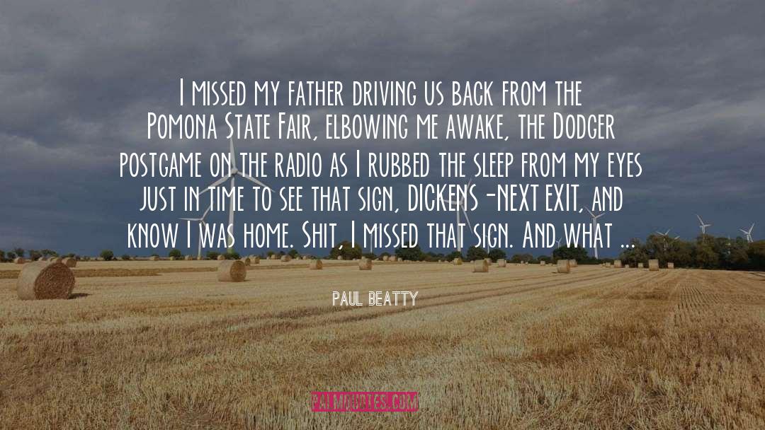 Paul Beatty Quotes: I missed my father driving