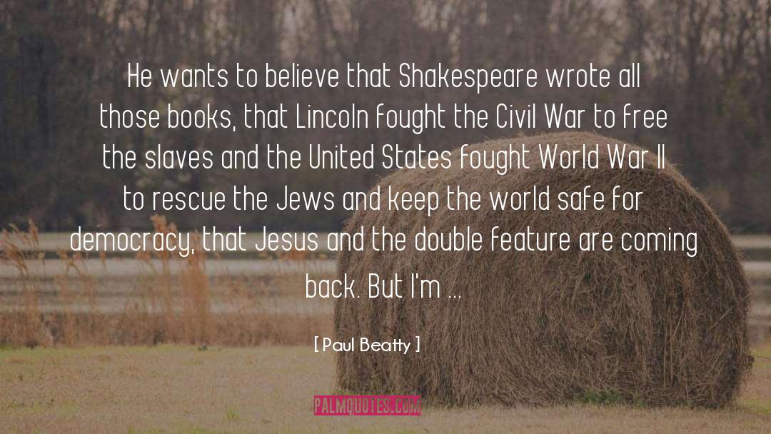 Paul Beatty Quotes: He wants to believe that