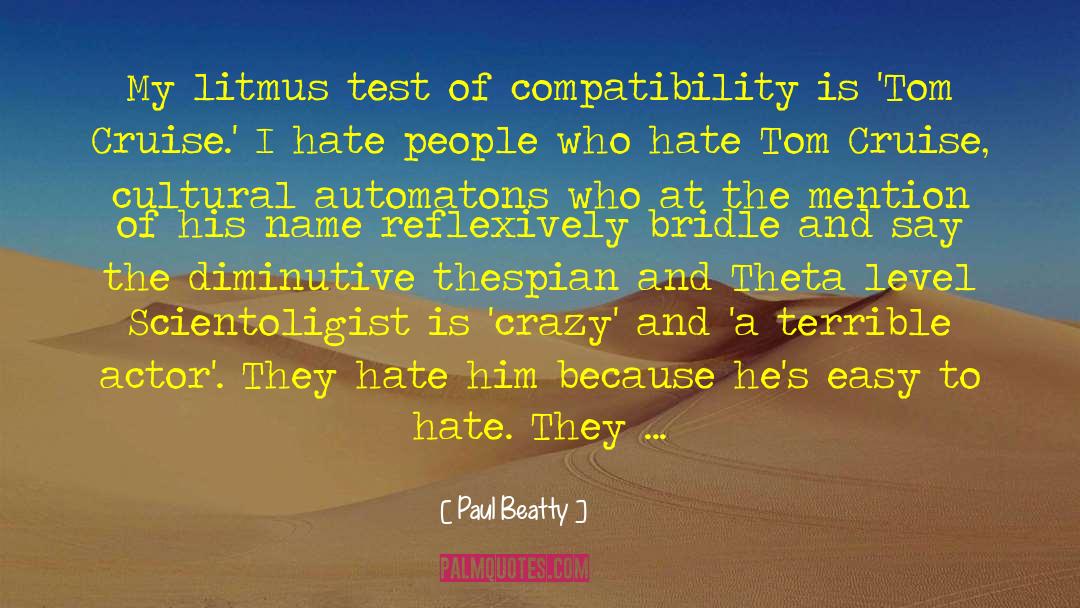 Paul Beatty Quotes: My litmus test of compatibility