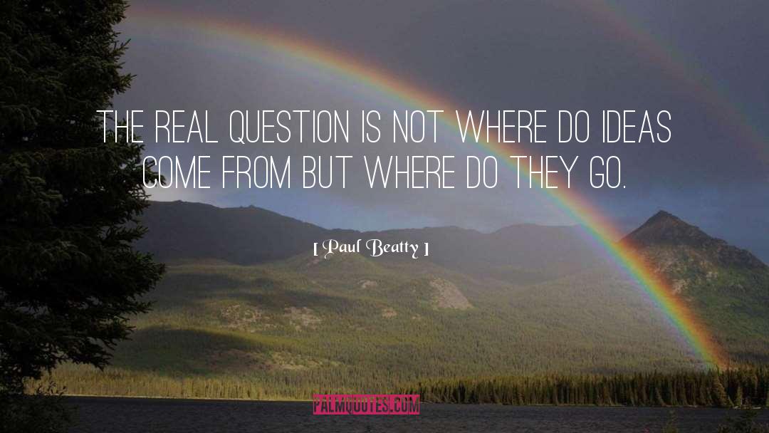 Paul Beatty Quotes: The real question is not