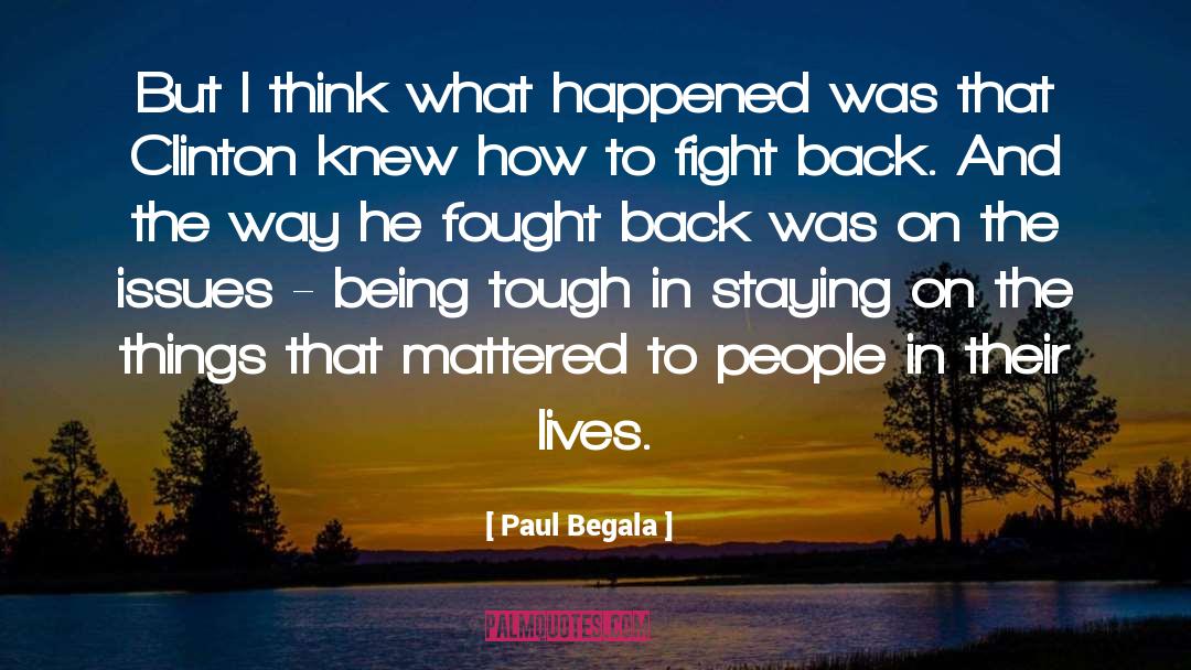 Paul Begala Quotes: But I think what happened