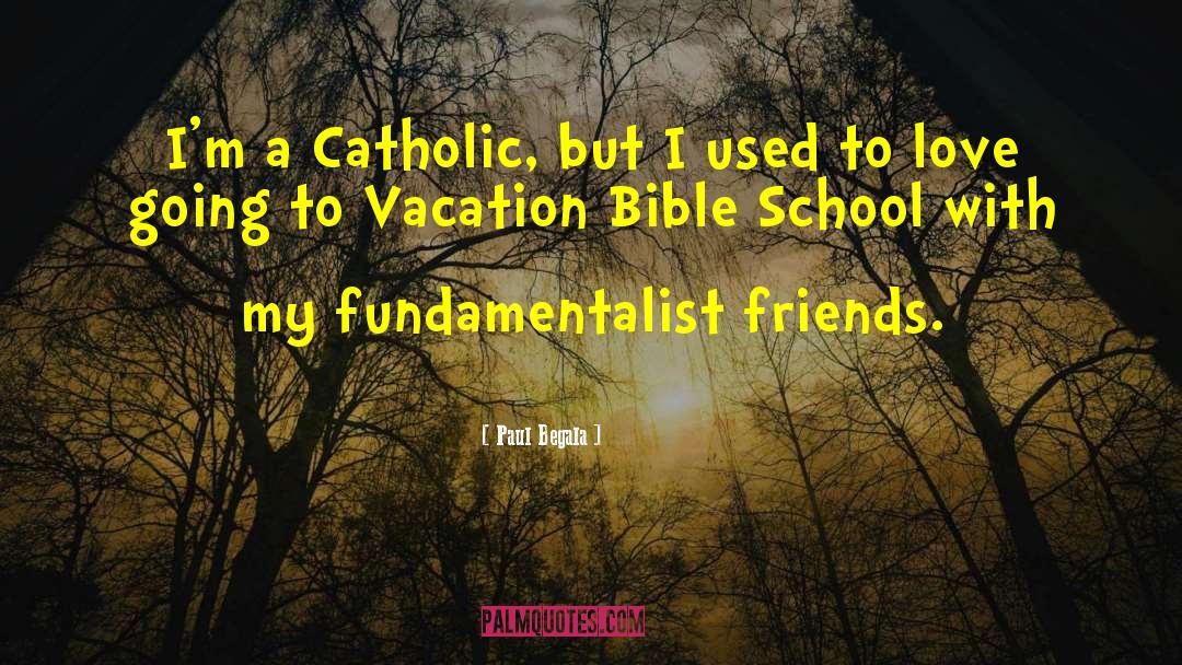 Paul Begala Quotes: I'm a Catholic, but I