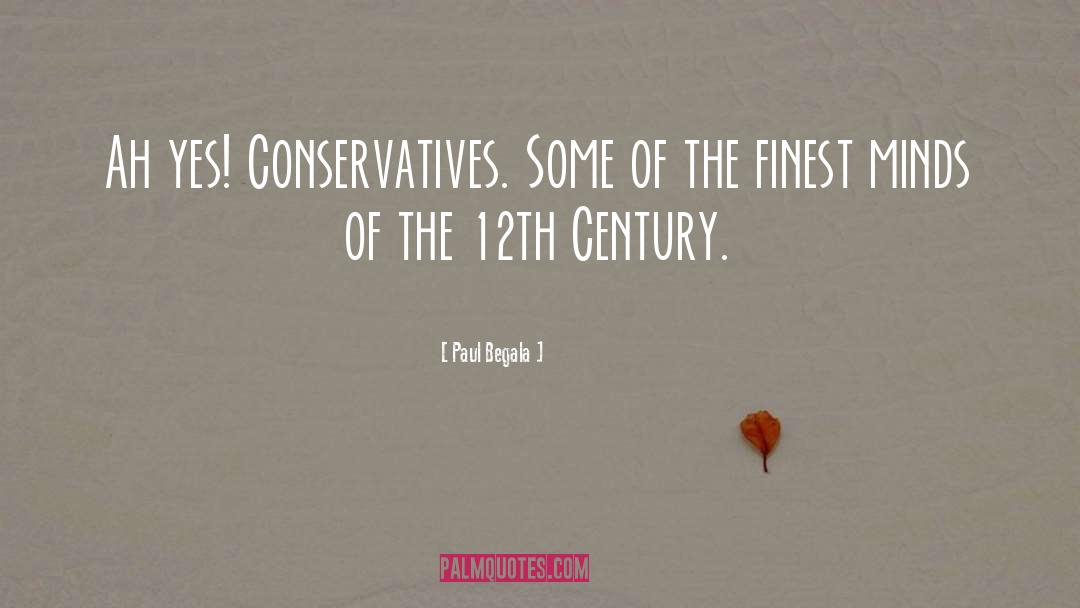 Paul Begala Quotes: Ah yes! Conservatives. Some of