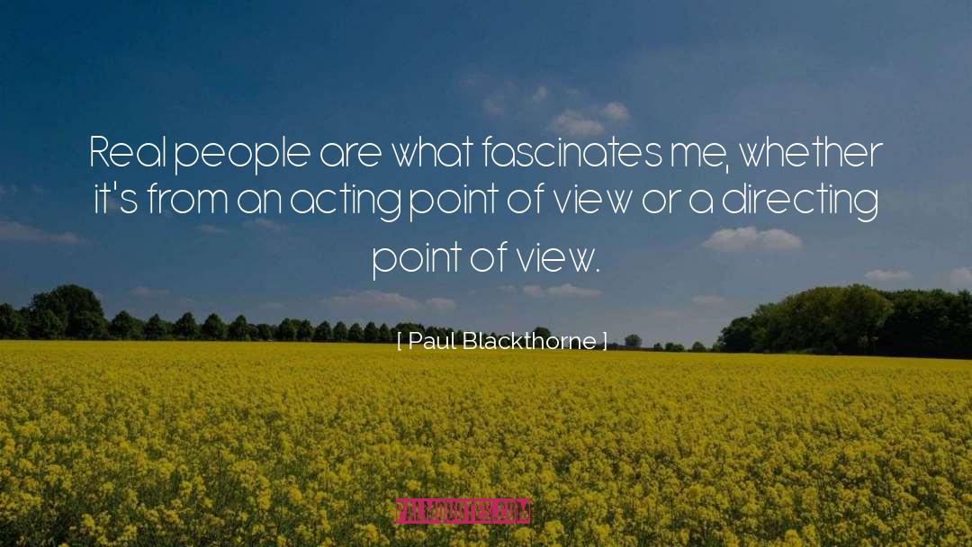 Paul Blackthorne Quotes: Real people are what fascinates