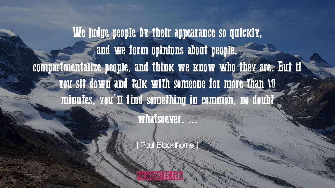 Paul Blackthorne Quotes: We judge people by their