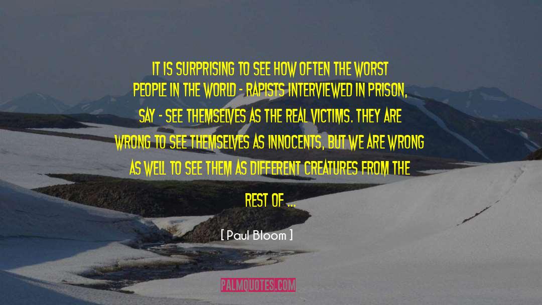 Paul Bloom Quotes: It is surprising to see