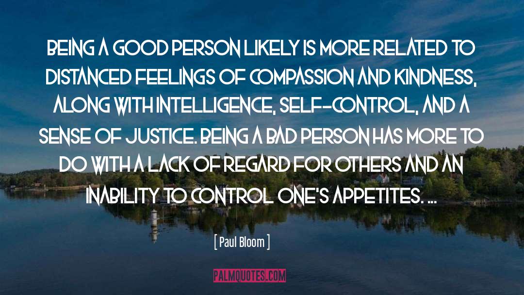 Paul Bloom Quotes: Being a good person likely